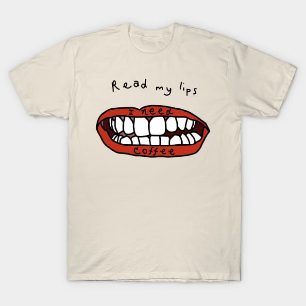 Read My Lips I Need Coffee Funny Face T-Shirt by ellenhenryart